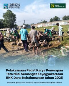 PELAKSANAAN PADAT KARYA PENERAPAN TATA NILAI SEMANGAT KEYOGYAKARTAAN BANTUAN KEUANGAN KHUSUS (BKK) DANA KEISTIMEWAAN DAERAH ISTIMEWA YOGYAKARTA TAHUN ANGGARAN 2025