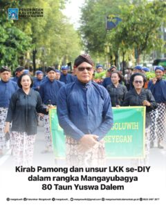 KIRAB PAMONG DAN UNSUR LKK Se-DIY DALAM RANGKA MANGAYUBAGYA 80 TAUN YUSWA DALEM SRI SULTAN HAMENGKU BUWONO X