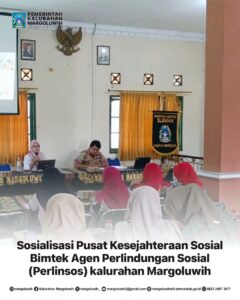 SOSIALISASI PUSAT KESEJAHTERAAN SOSIAL (PUSKESOS) BIMTEK AGEN PERLINDUNGAN SOSIAL (PERLINSOS) KALURAHAN MARGOLUWIH
